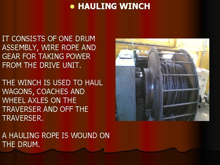 l HAULING WINCH IT CONSISTS OF ONE DRUM ASSEMBLY, WIRE ROPE AND GEAR FOR