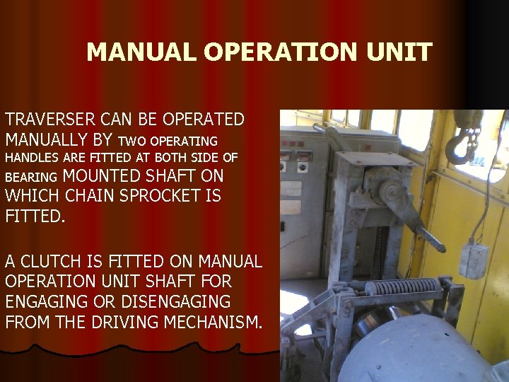 MANUAL OPERATION UNIT TRAVERSER CAN BE OPERATED MANUALLY BY TWO OPERATING HANDLES ARE FITTED