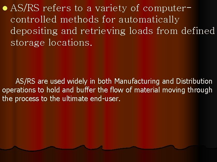 l AS/RS refers to a variety of computercontrolled methods for automatically depositing and retrieving