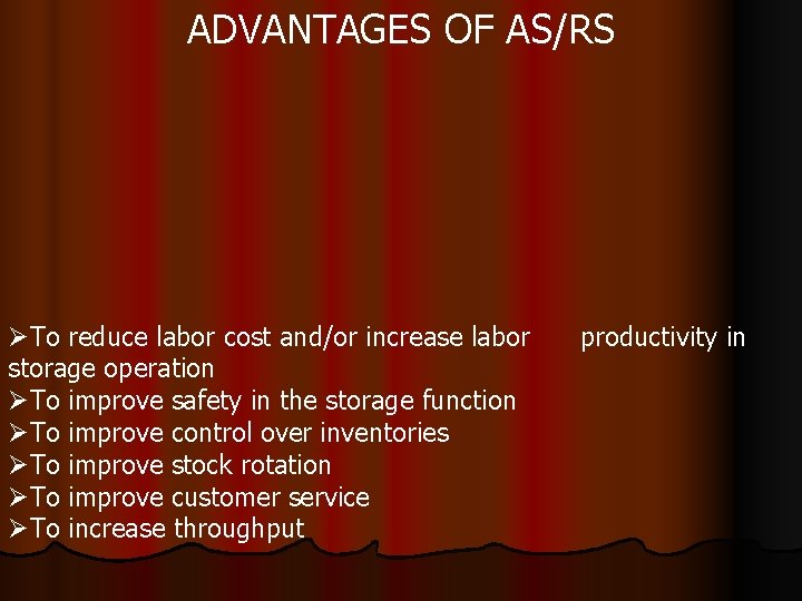 ADVANTAGES OF AS/RS ØTo reduce labor cost and/or increase labor storage operation ØTo improve
