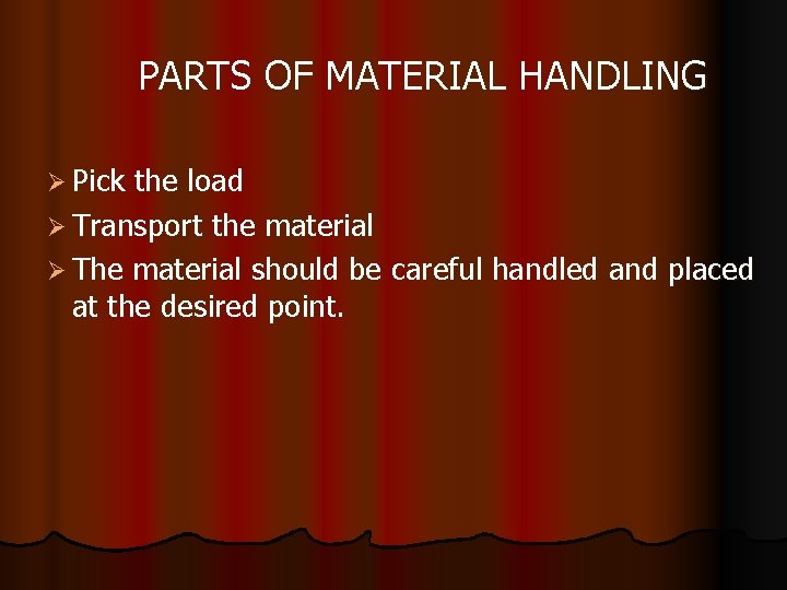 PARTS OF MATERIAL HANDLING Ø Pick the load Ø Transport the material Ø The