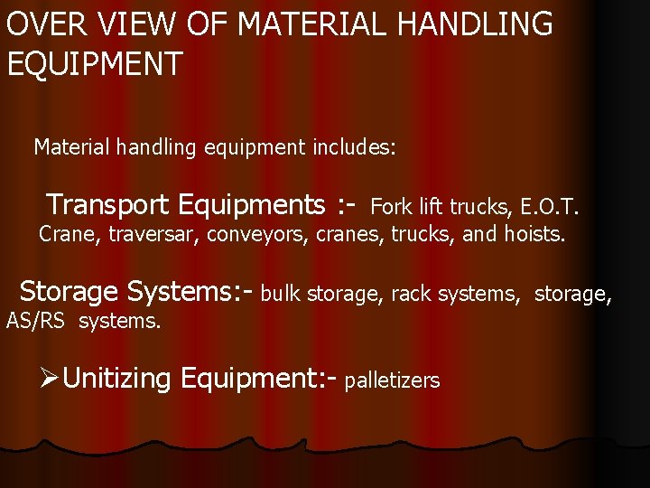 OVER VIEW OF MATERIAL HANDLING EQUIPMENT Material handling equipment includes: Transport Equipments : -