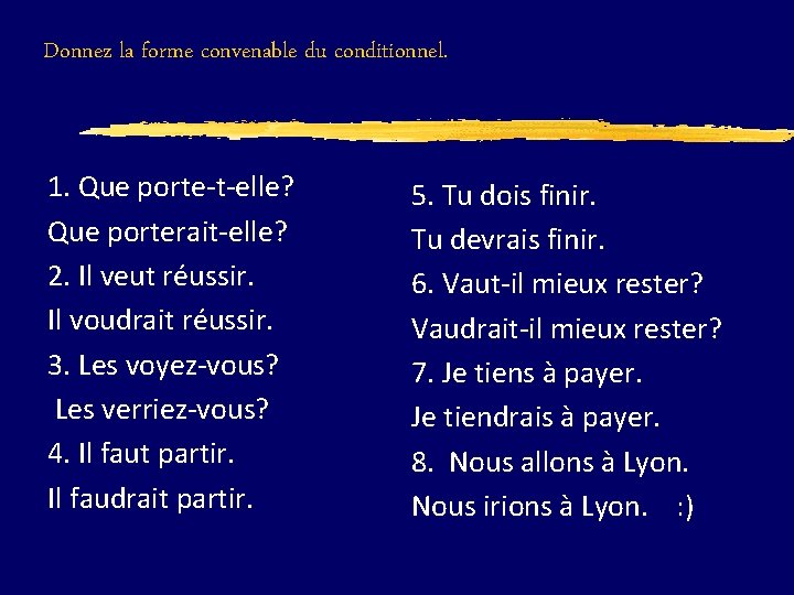 Donnez la forme convenable du conditionnel. 1. Que porte-t-elle? Que porterait-elle? 2. Il veut