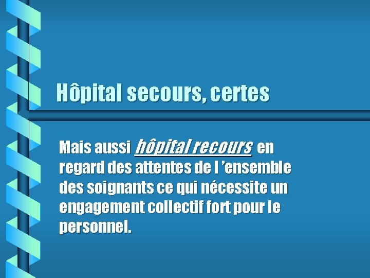 Hôpital secours, certes Mais aussi hôpital recours en regard des attentes de l ’ensemble