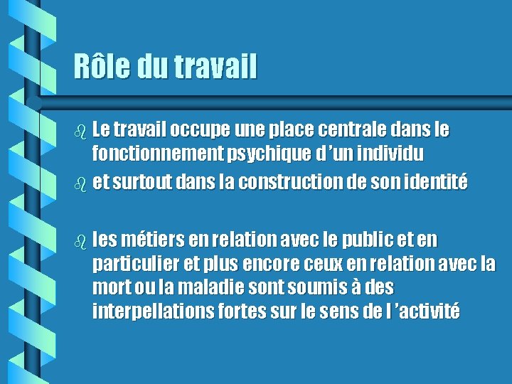 Rôle du travail b Le travail occupe une place centrale dans le fonctionnement psychique