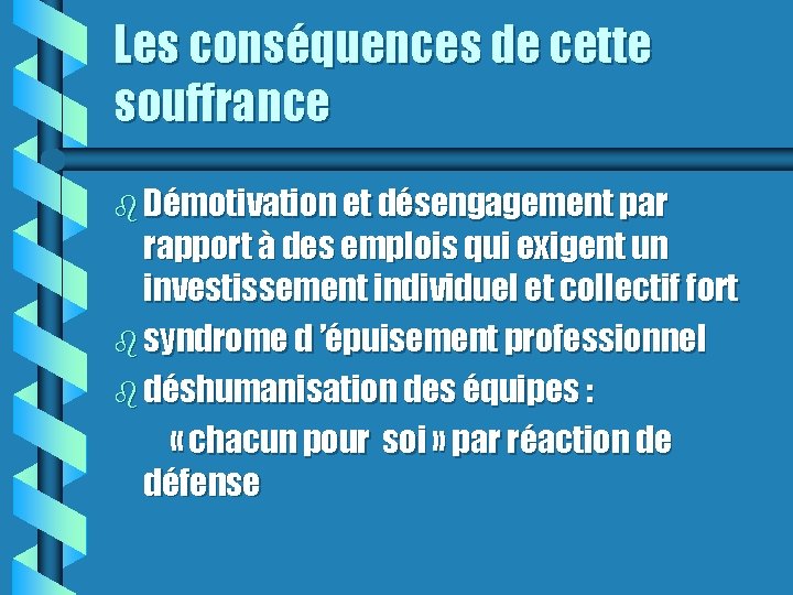 Les conséquences de cette souffrance b Démotivation et désengagement par rapport à des emplois