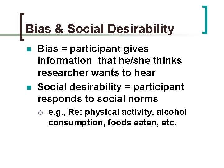 Bias & Social Desirability n n Bias = participant gives information that he/she thinks