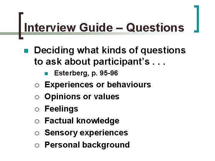 Interview Guide – Questions n Deciding what kinds of questions to ask about participant’s.