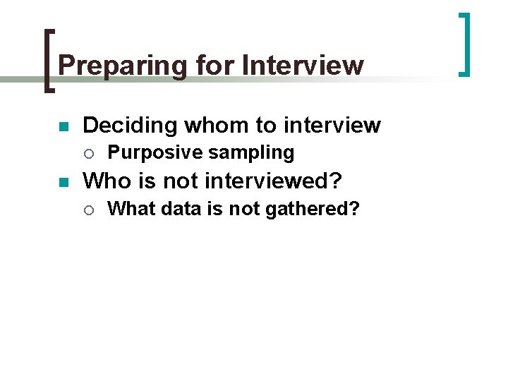 Preparing for Interview n Deciding whom to interview ¡ n Purposive sampling Who is