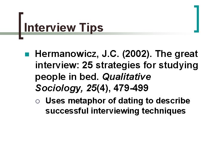 Interview Tips n Hermanowicz, J. C. (2002). The great interview: 25 strategies for studying