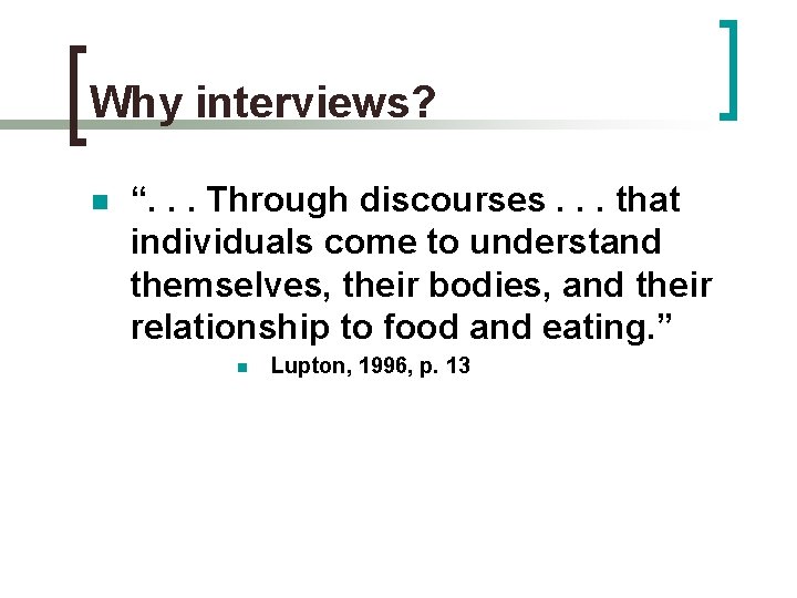 Why interviews? n “. . . Through discourses. . . that individuals come to