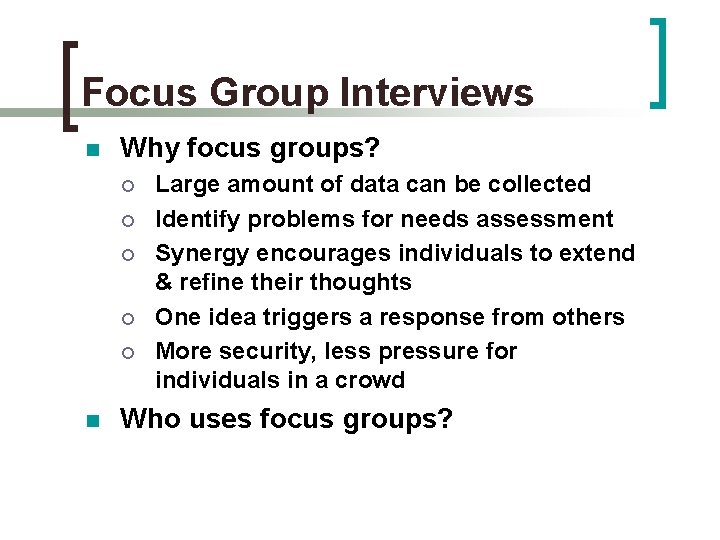 Focus Group Interviews n Why focus groups? ¡ ¡ ¡ n Large amount of
