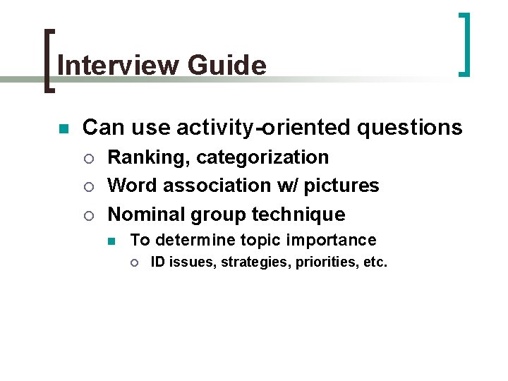 Interview Guide n Can use activity-oriented questions ¡ ¡ ¡ Ranking, categorization Word association