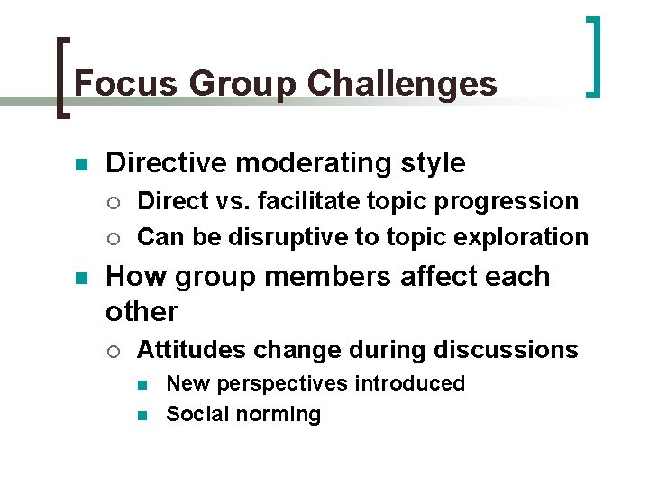 Focus Group Challenges n Directive moderating style ¡ ¡ n Direct vs. facilitate topic