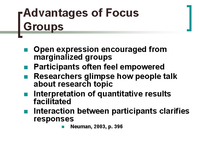 Advantages of Focus Groups n n n Open expression encouraged from marginalized groups Participants