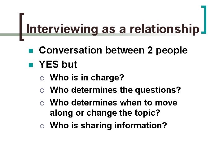 Interviewing as a relationship n n Conversation between 2 people YES but ¡ ¡