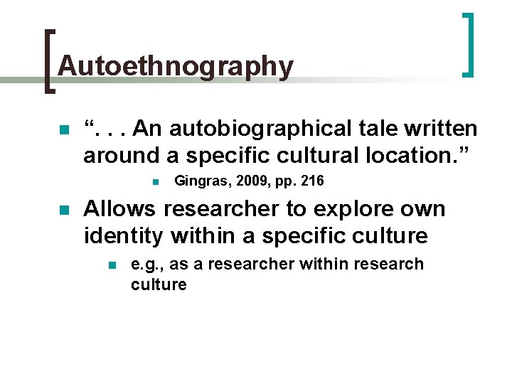 Autoethnography n “. . . An autobiographical tale written around a specific cultural location.