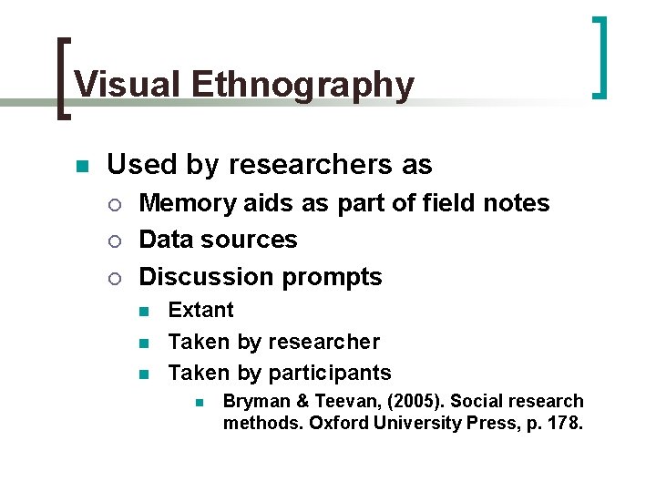 Visual Ethnography n Used by researchers as ¡ ¡ ¡ Memory aids as part