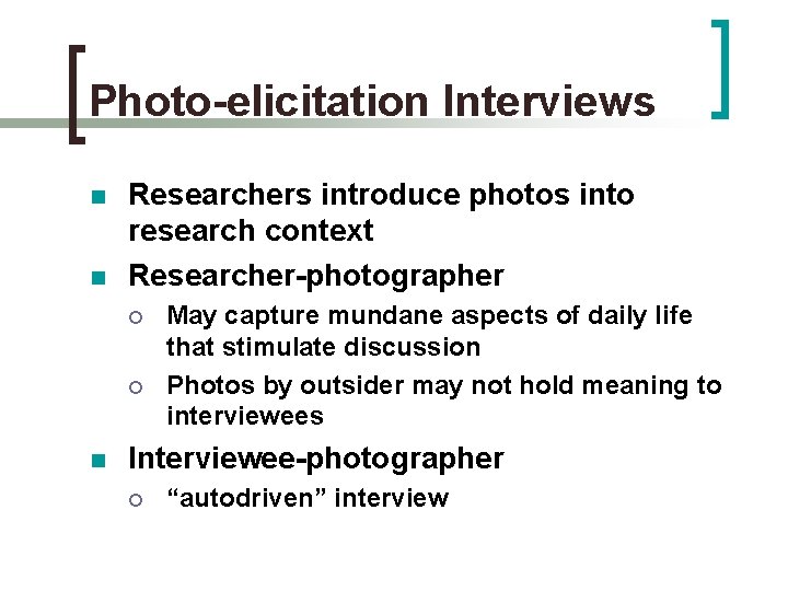 Photo-elicitation Interviews n n Researchers introduce photos into research context Researcher-photographer ¡ ¡ n