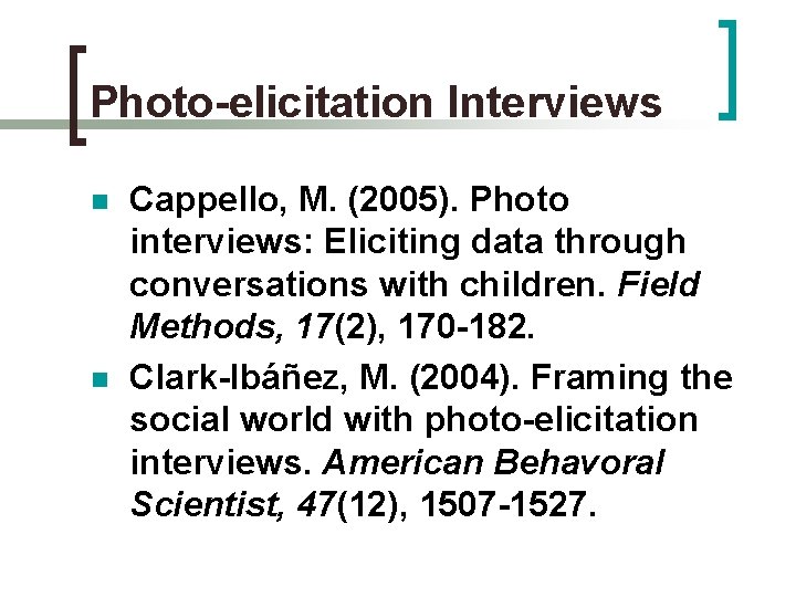 Photo-elicitation Interviews n n Cappello, M. (2005). Photo interviews: Eliciting data through conversations with