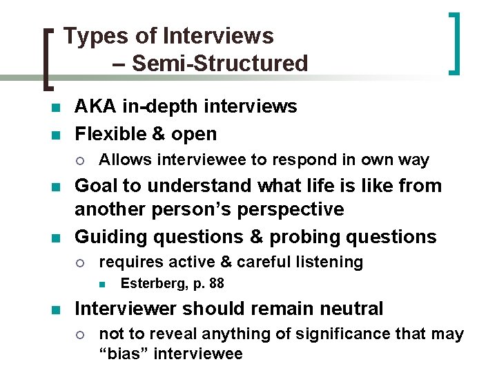 Types of Interviews – Semi-Structured n n AKA in-depth interviews Flexible & open ¡