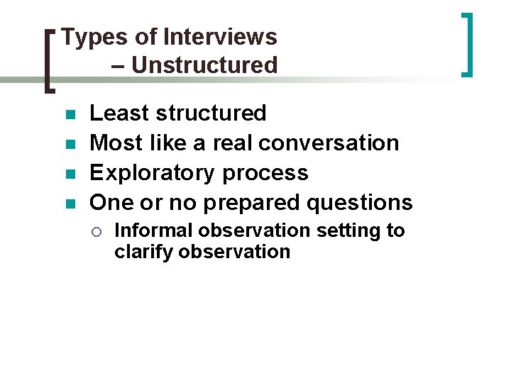 Types of Interviews – Unstructured n n Least structured Most like a real conversation