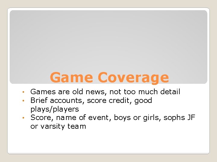 Game Coverage Games are old news, not too much detail Brief accounts, score credit,