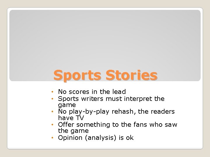 Sports Stories • No scores in the lead • Sports writers must interpret the