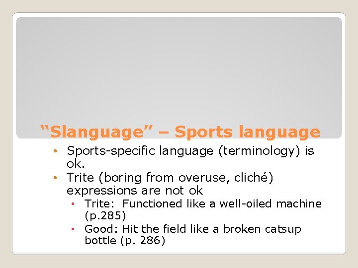 “Slanguage” – Sports language • Sports-specific language (terminology) is ok. • Trite (boring from
