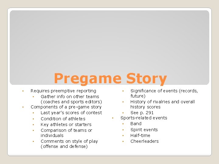 Pregame Story • • Requires preemptive reporting • Gather info on other teams (coaches