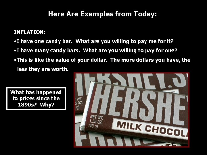 Here Are Examples from Today: INFLATION: • I have one candy bar. What are