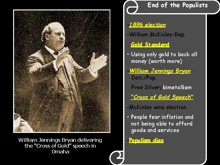 End of the Populists -1896 election -William Mc. Kinley-Rep. Gold Standard • Using only