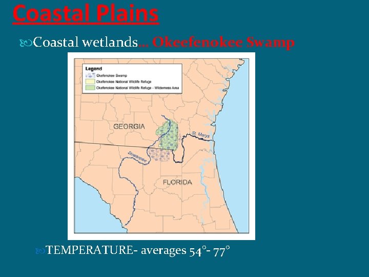 Coastal Plains Coastal wetlands… Okeefenokee Swamp TEMPERATURE- averages 54°- 77° 