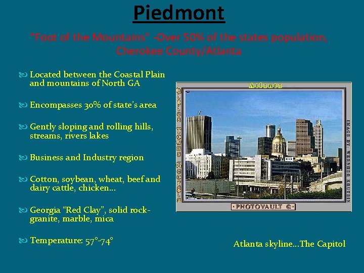 Piedmont “Foot of the Mountains” -Over 50% of the states population, Cherokee County/Atlanta Located