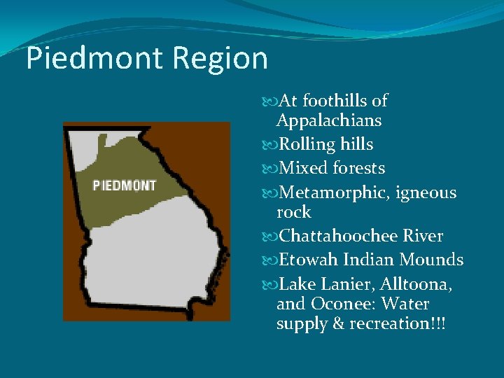 Piedmont Region At foothills of Appalachians Rolling hills Mixed forests Metamorphic, igneous rock Chattahoochee