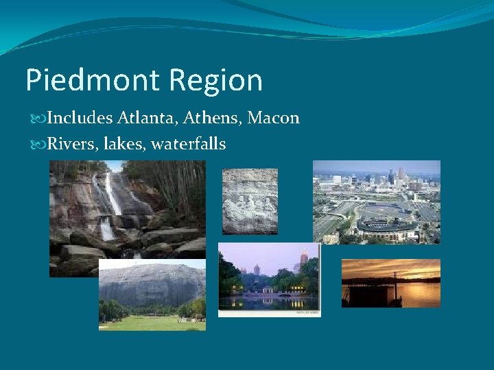 Piedmont Region Includes Atlanta, Athens, Macon Rivers, lakes, waterfalls 