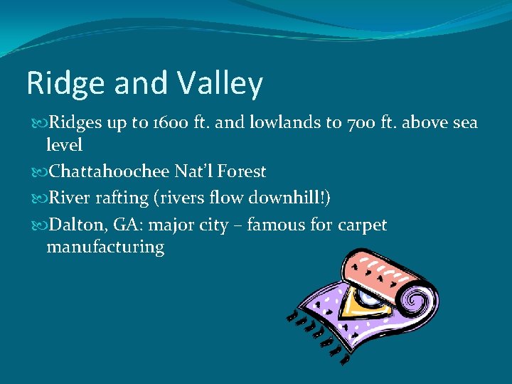 Ridge and Valley Ridges up to 1600 ft. and lowlands to 700 ft. above