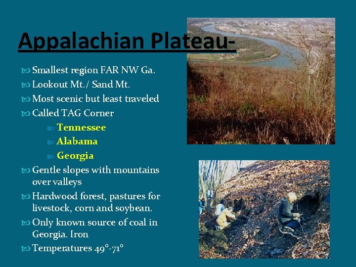 Appalachian Plateau Smallest region FAR NW Ga. Lookout Mt. / Sand Mt. Most scenic