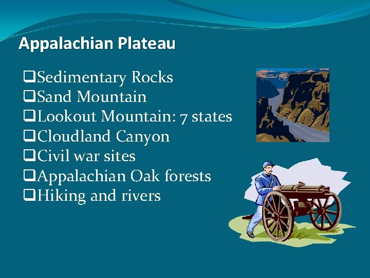 Appalachian Plateau q. Sedimentary Rocks q. Sand Mountain q. Lookout Mountain: 7 states q.