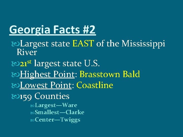 Georgia Facts #2 Largest state EAST of the Mississippi River 21 st largest state