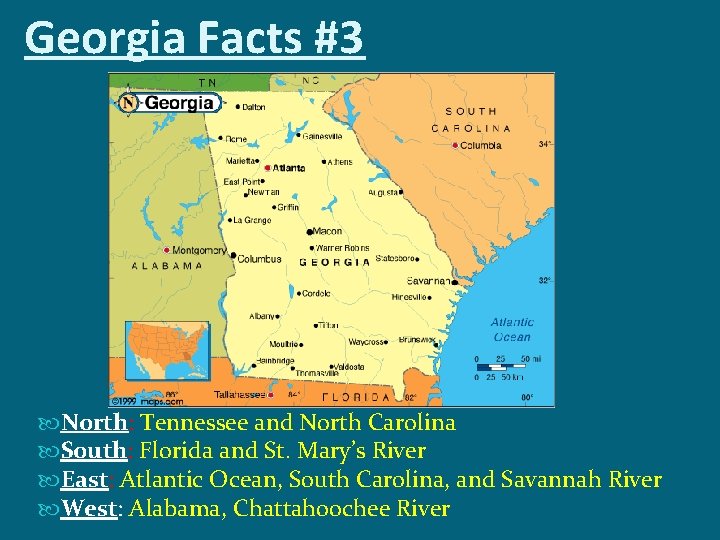 Georgia Facts #3 North: Tennessee and North Carolina South: Florida and St. Mary’s River