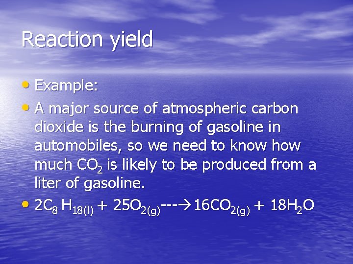 Reaction yield • Example: • A major source of atmospheric carbon dioxide is the