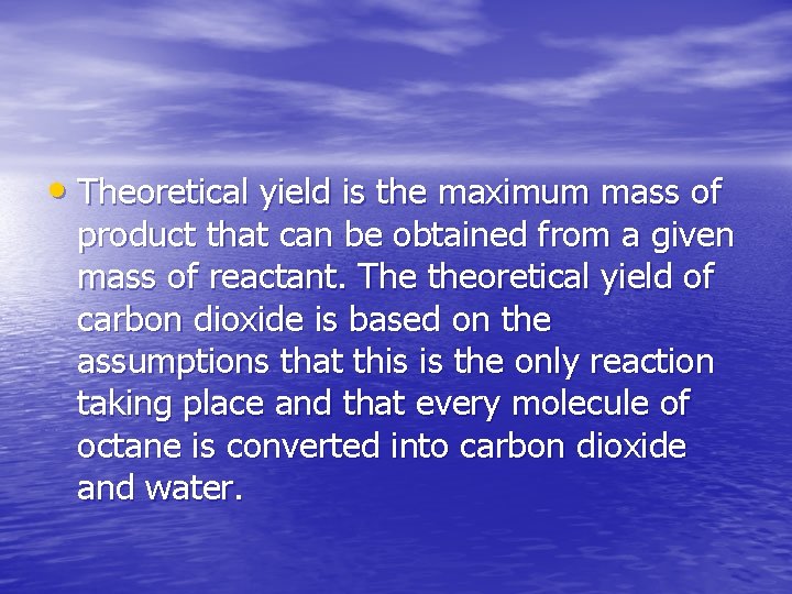  • Theoretical yield is the maximum mass of product that can be obtained