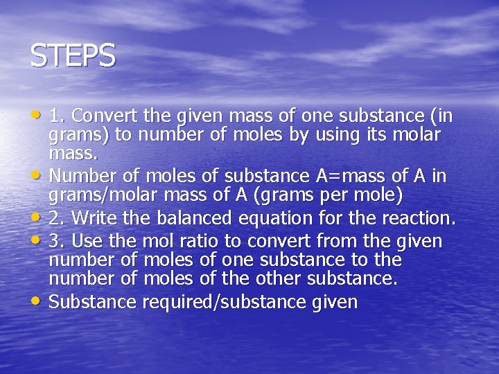 STEPS • 1. Convert the given mass of one substance (in • • grams)