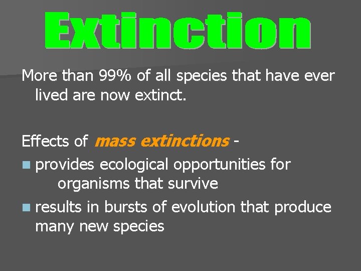 More than 99% of all species that have ever lived are now extinct. Effects