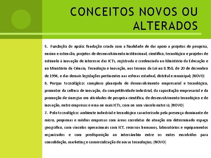 CONCEITOS NOVOS OU ALTERADOS 5. Fundação de apoio: fundação criada com a finalidade de