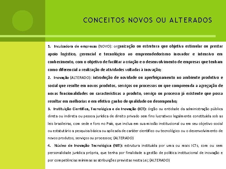 CONCEITOS NOVOS OU ALTERADOS 1. Incubadora de empresas (NOVO): organização ou estrutura que objetiva