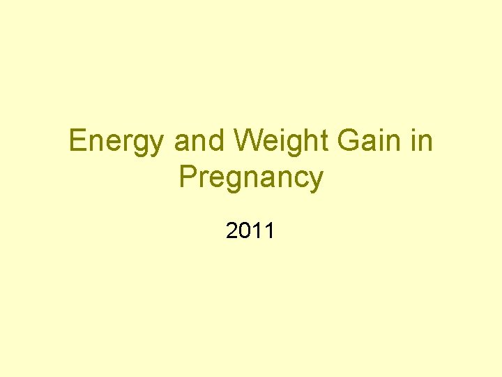 Energy and Weight Gain in Pregnancy 2011 