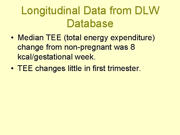Longitudinal Data from DLW Database • Median TEE (total energy expenditure) change from non-pregnant
