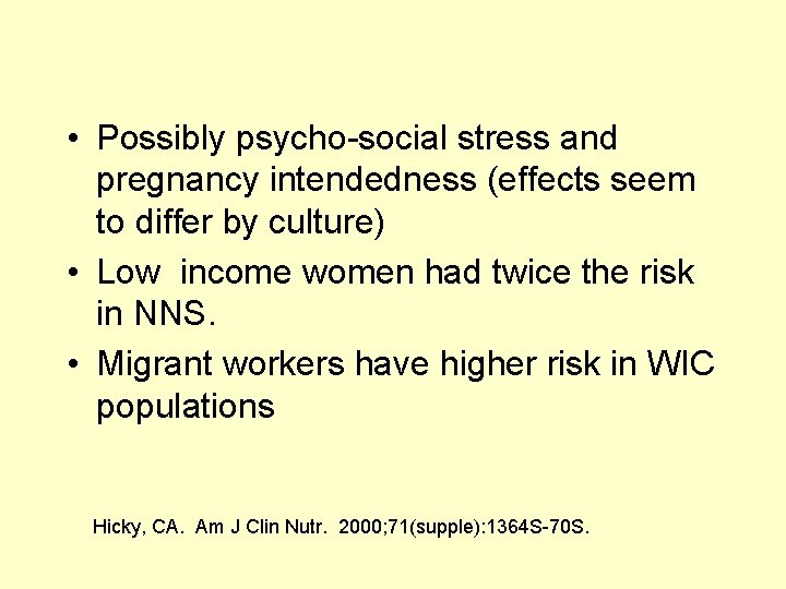  • Possibly psycho-social stress and pregnancy intendedness (effects seem to differ by culture)